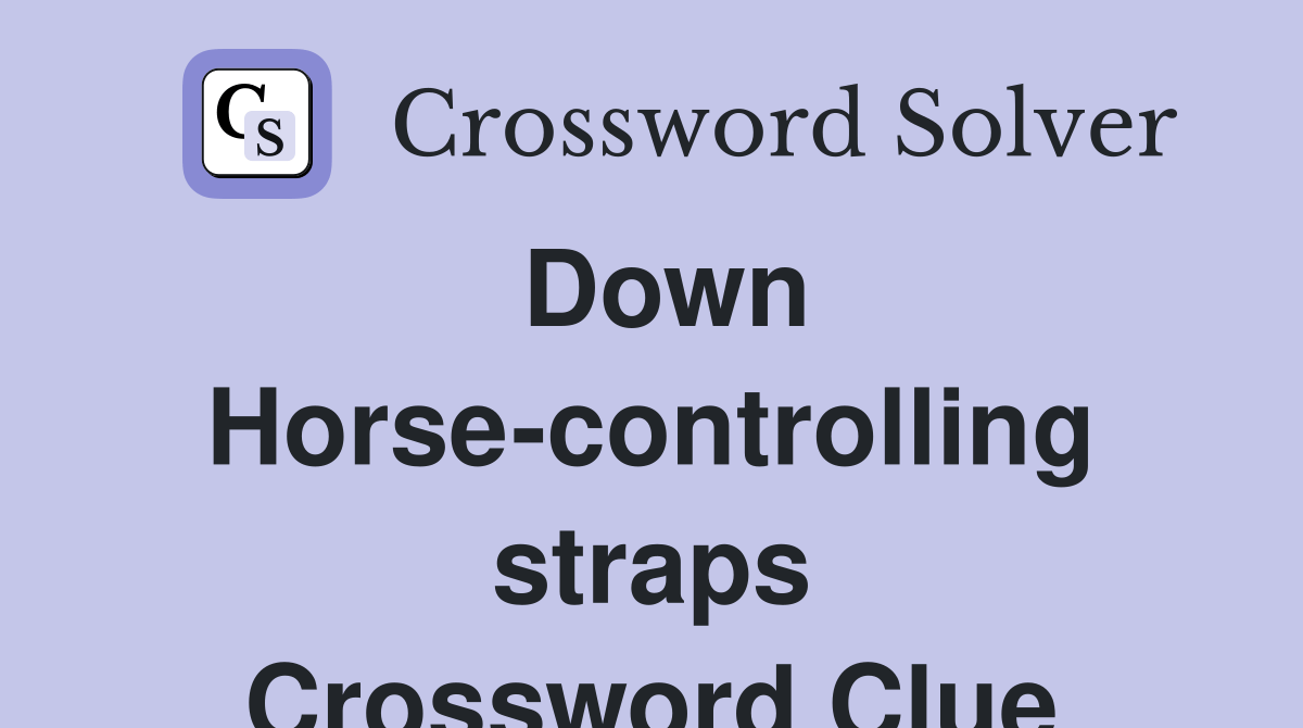 Down Horsecontrolling straps Crossword Clue Answers Crossword Solver